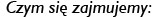 Czym si� zajmujemy